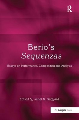 Berio's Sequenzas: Essays on Performance, Composition and Analysis by JanetK. Ha