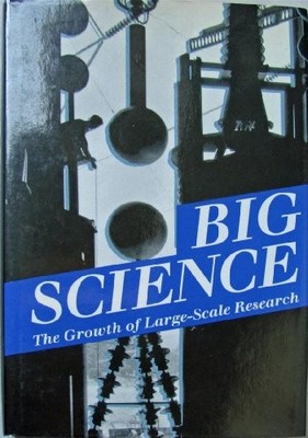 BIG SCIENCE: THE GROWTH OF LARGE-SCALE RESEARCH By Peter Galison & Bruce Hevly