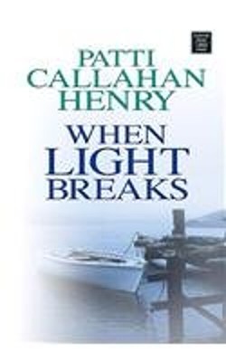 When Light Breaks Hardcover Patti Callahan Henry