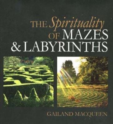 The Spirituality of Mazes and Labyrinths by Macqueen, Gailand