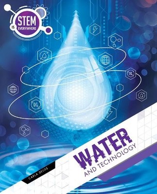 Carla Delos Water and Technology (Hardback) STEM is Everywhere