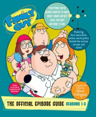 Family Guy: The Official Episode Guide: Seasons 1-3 by Callaghan, Steve