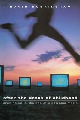 After the Death of Childhood: Growing Up in the Age of Electronic Media by David