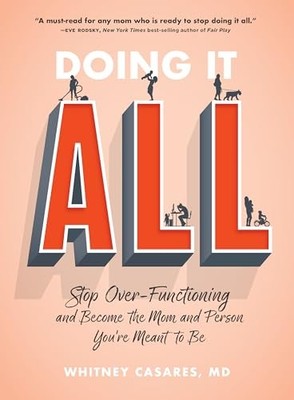 Doing It All: Stop Over-Functioning and Become the Mom and Person You're Meant