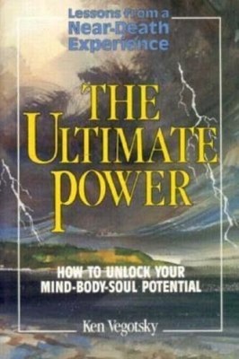 The Ultimate Power: How to Unlock Your Mind-Body-Soul Potential NDE Experience