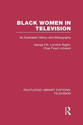 Black Women in Television: An Illustrated History and Bibliography by George H.