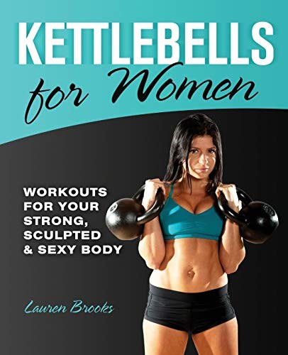 KETTLEBELLS FOR WOMEN: WORKOUTS FOR YOUR STRONG, SCULPTED By Lauren Brooks *VG+*