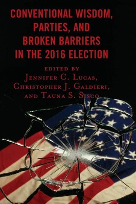 Conventional Wisdom, Parties, and Broken Barriers in the 2016 Election | Buch