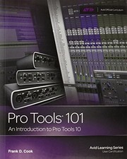 Pro Tools 101: An Introduction to Pro Tools 10 (Avid Learning) By Frank D Cook