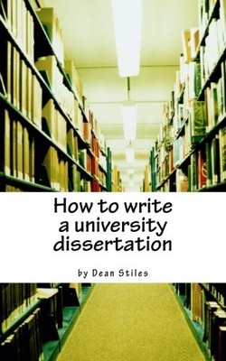 How to write a university dissertation: a step-by-step guide to 