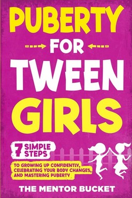 Puberty for Tween Girls:  7  Simple Steps to Growing Up Confidently, Cel...