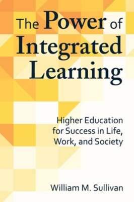 The Power of Integrated Learning: Higher Education for Success in Life, Work,