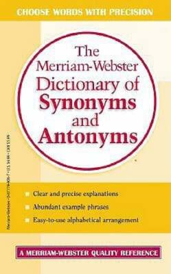 The Merriam-Webster Dictionary of Synonyms and Antonyms by Merriam-Webster: New