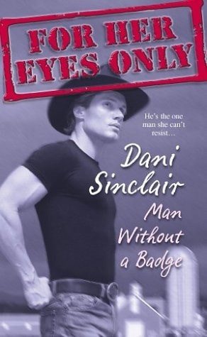 Man Without a Badge (For Her Eyes Only, Book 13) by Dani Sinclair, Good Book