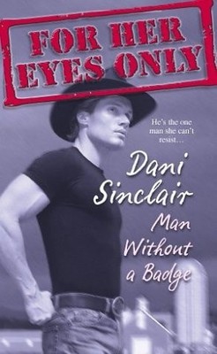 Man Without a Badge (For Her Eyes Only, Book 13) by Dani Sinclair, Good Book