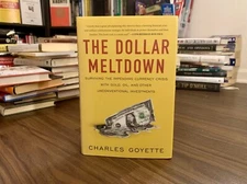 The Dollar Meltdown: Surviving the Impending Currency Crisis..by Charles Goyette