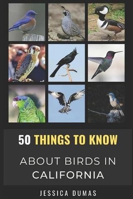 50 Things to Know About Birds in California: Birding in the Golden State by Jess