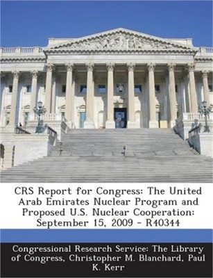 Crs Report for Congress: The United Arab Emirates Nuclear Program and Proposed U