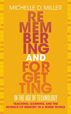 Remembering And Forgetting In The Age Of Technology: Teaching, Learning, An...