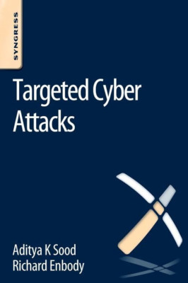 Targeted Cyber Attacks: Multi-staged Attacks Driven by  - Paperback NEW Aditya K