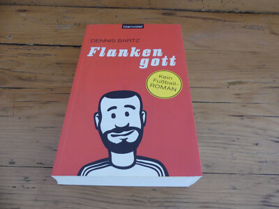 Dennis Bartz: Flankengott. Kein Fußball-ROMAN - vom Autor SIGNIERT