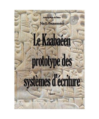 Le Kaabaéen, prototype des systèmes d'écriture: Volume V, Nas E. Boutammina