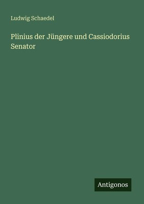 Plinius der Jüngere und Cassiodorius Senator Ludwig Schaedel Taschenbuch Deutsch
