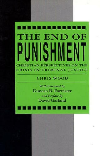 The End of Punishment: Christian Perspectives on the Crisis in... - Wood, Chris