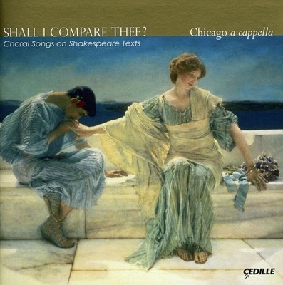 Chicago a cappella - Shall I Compare Thee: Choral Songs on Shakespeare [New CD]