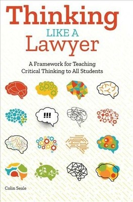 Thinking Like a Lawyer : A Framework for Teaching Critical Thinking to All St...
