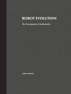 Robot Evolution : The Development of Anthrobotics, Paperback by Rosheim, Mark...