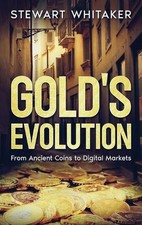 Gold's Evolution: From Ancient Coins to Digital Markets by Stewart Whitaker Hard