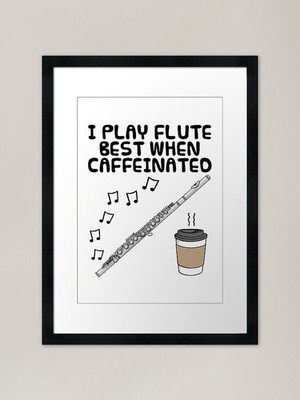I Play Flute Best When Caffeinated, gerahmtes Wandbild Poster Leinwanddruck Bild