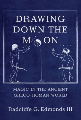 DRAWING DOWN THE MOON MAGIC IN THE ANCI by EDMONDS, RADCLIFFE G Hardback