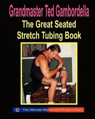 The Great Seated Stretch Tubing Book: Exercises You Can Do While Seated With A S