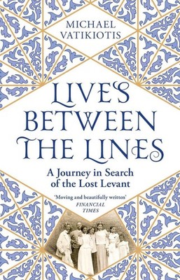 Lives Between The Lines: A Journey in Search of the Lost Levant by Michael Vatik