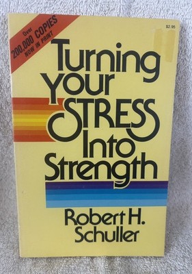 TURNING YOUR STRESS INTO STRENGTH by Robert H. Schuller PB 1978