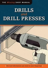 Drills and Drill Presses: The Tool Information You Need at Your Fingertips by Jo