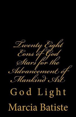 Twenty Eight Eons of God Stars for the Advancement of Mankind Art: God Light by