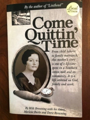 COME QUITTIN' TIME By Wilt Browning, Southern Cotton Mill Community, 1st edition