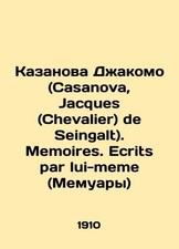 Casanova, Jacques (Chevalier) de Seingalt. Memoirs. Ecrits par lui-meme (Memoi