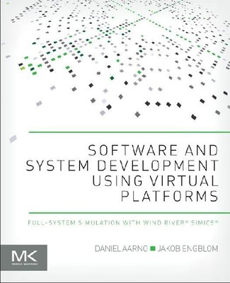 Software and System Development using Virtual Platforms: Full-System Simulat...
