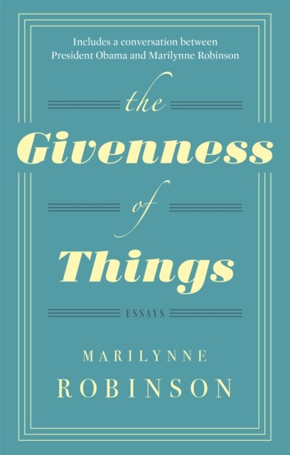 The Givenness Of Things by Marilynne Robinson (Paperback Book)