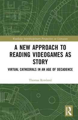 A New Approach to Reading Videogames as Story: Virtual Cathedrals in an Age of D