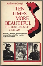 Kathleen GOUGH / Ten Times More Beautiful The Rebuilding of Vietnam 1st ed 1978