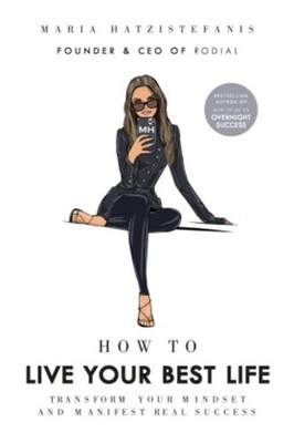 Maria Hatzistefanis How to Live Your Best Life