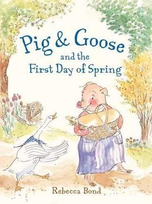 Pig & Goose and the First Day of Spring by Rebecca Bond (English) Hardcover Book