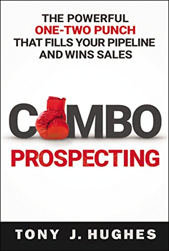 Combo Prospecting: The Powerful One-Two Punch That Fills Your... - Hughes, Tony