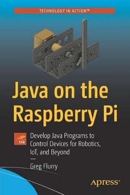 Java on the Raspberry Pi: Develop Java Programs to Control Devices for Robotics,