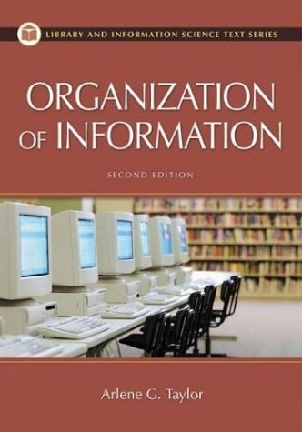 The Organization of Information (Library Science Text Series) by Taylor, Arlene